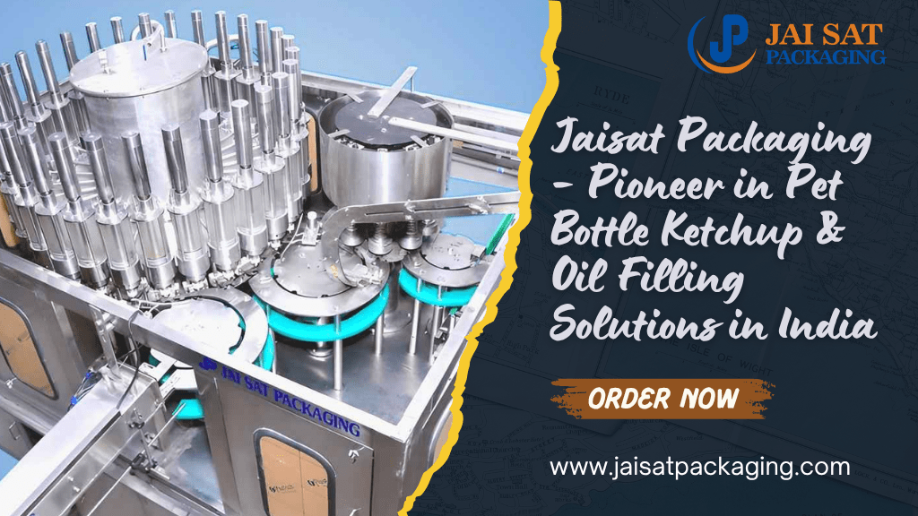 Jaisat Packaging – Pioneer in Pet Bottle Ketchup & Oil Filling Solutions in India